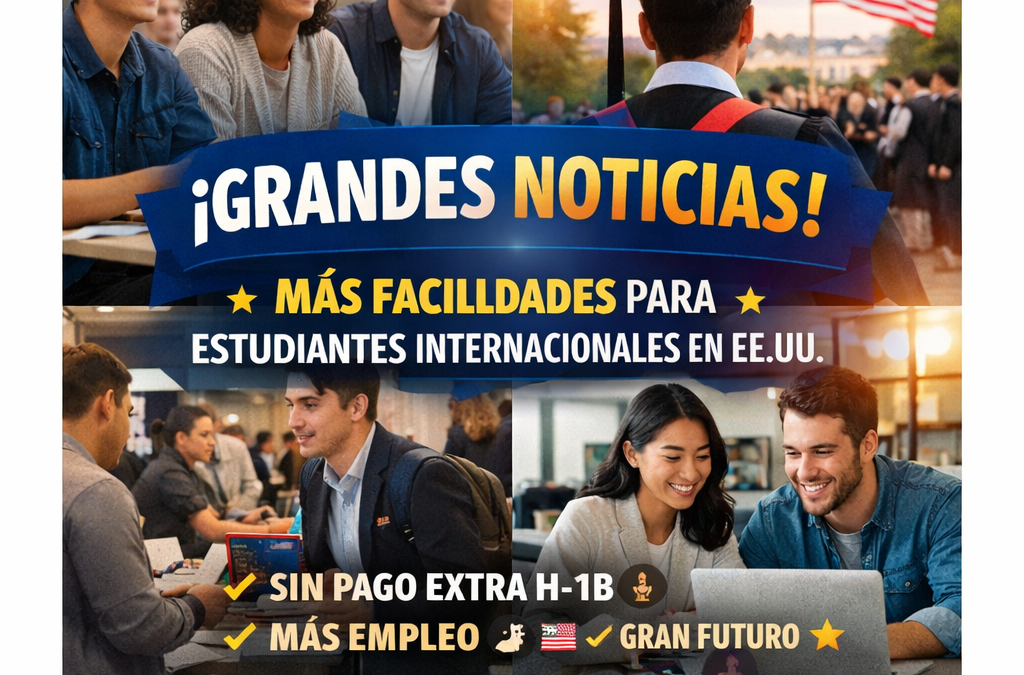 Buenas Noticias para Estudiantes Internacionales: Nuevas Facilidades para Trabajar en EE. UU. (H1-B)
