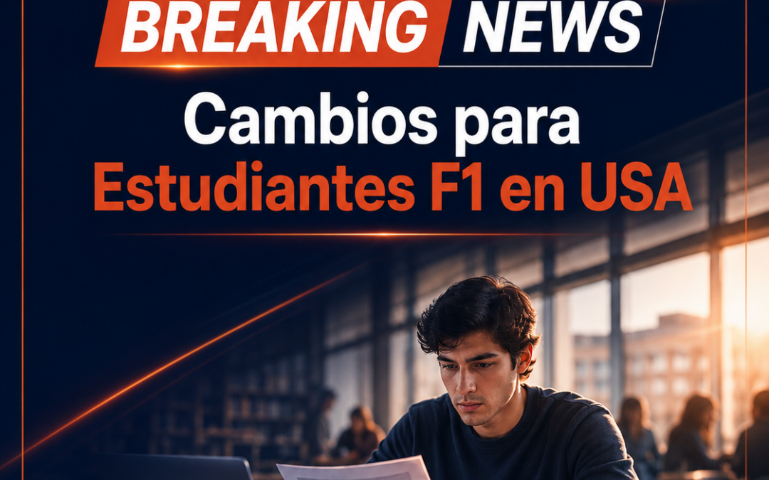Los 10 Cambios que todo Estudiante F-1 debe conocer antes del 15 de Septiembre de 2026